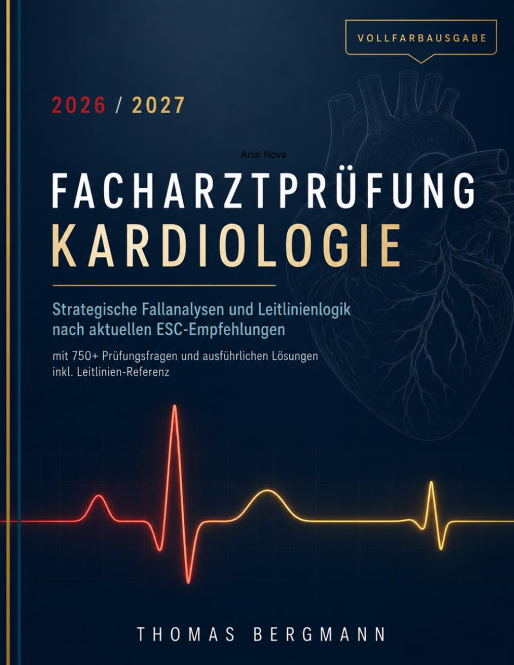 FACHARZTPRÜFUNG KARDIOLOGIE 2026/2027: Strategische Fallanalysen und Leitlinienlogik nach aktuellen ESC-Empfehlungen – mit 750+ Prüfungsfragen und ... Leitlinien-Referenz (Vollfarbausgabe)