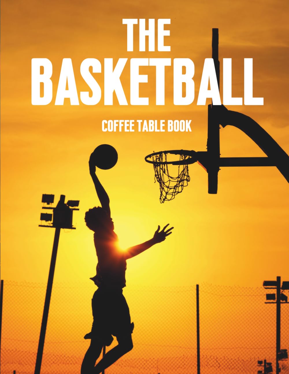 The Basketball Coffee Table Book: 100 Amazing Photos of Basketball Players
