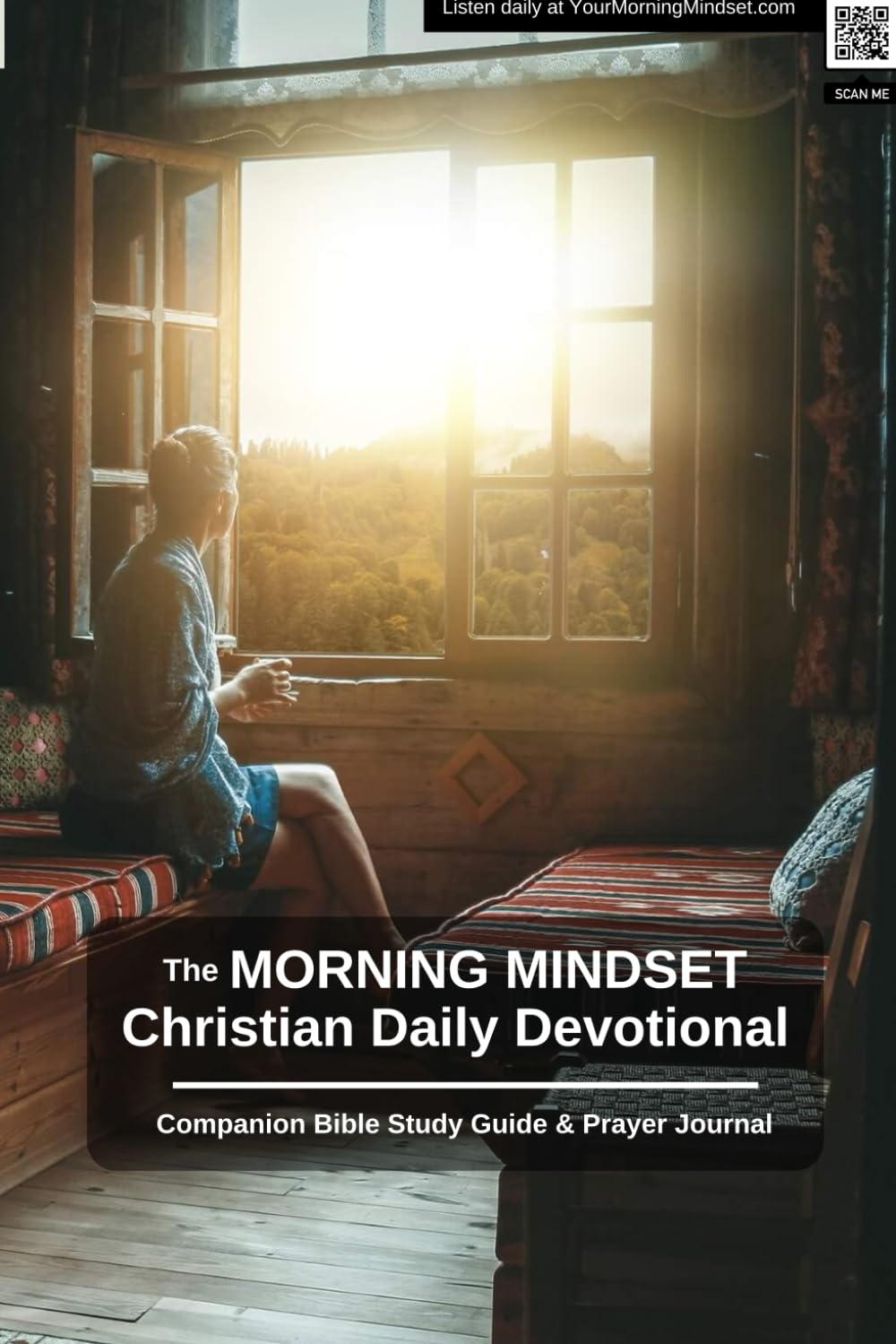 The Morning Mindset Daily Christian Devotional Companion Bible Study Guide & Prayer Journal: A complementary quiet time resource to accompany the daily podcast.