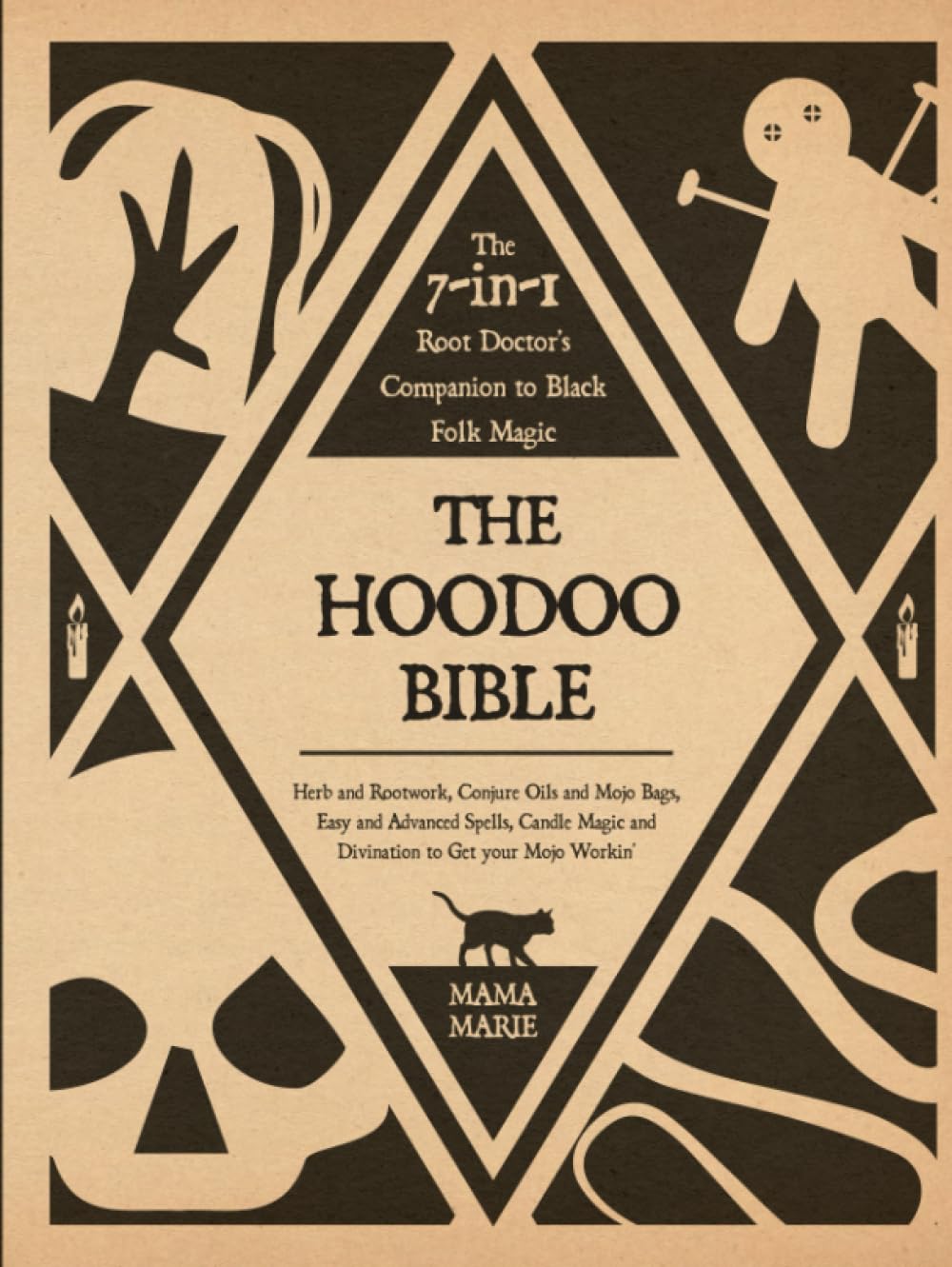 The Hoodoo Bible • The 7-in-1 Root Doctor’s Companion to Black Folk Magic: Herb and Rootwork, Conjure Oils and Mojo Bags, Easy and Advanced Spells, Candle Magic and Divination to Get your Mojo Workin’