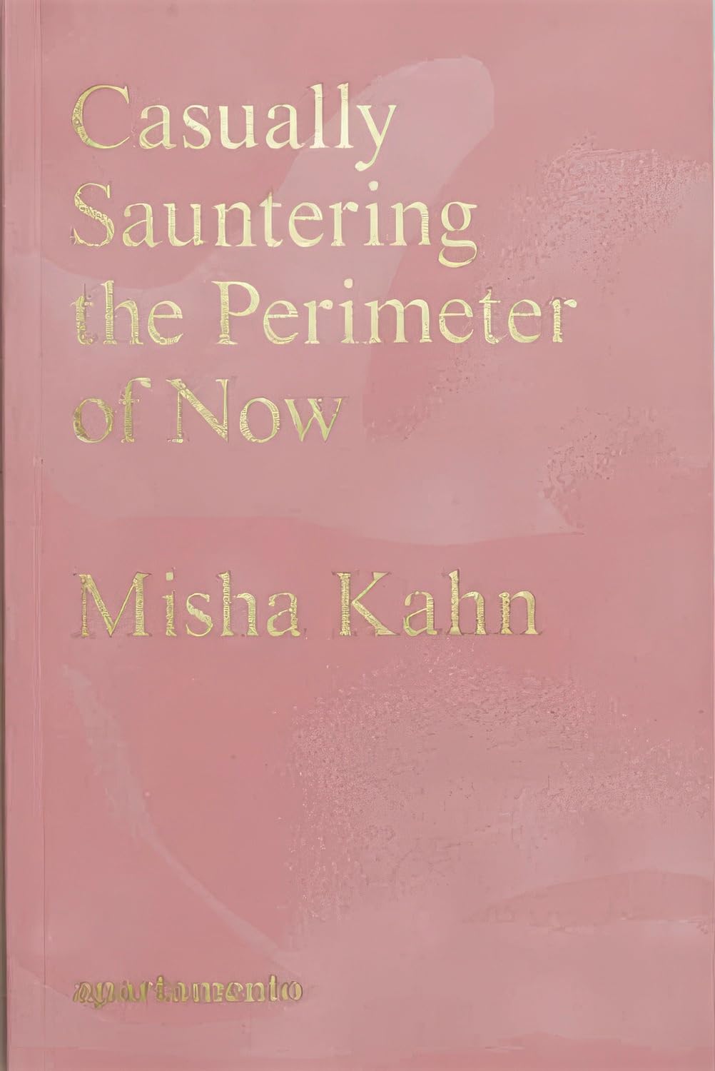 Casually Sauntering the Perimeter of Now by Misha Kahn PAPERBACK 9788409487288