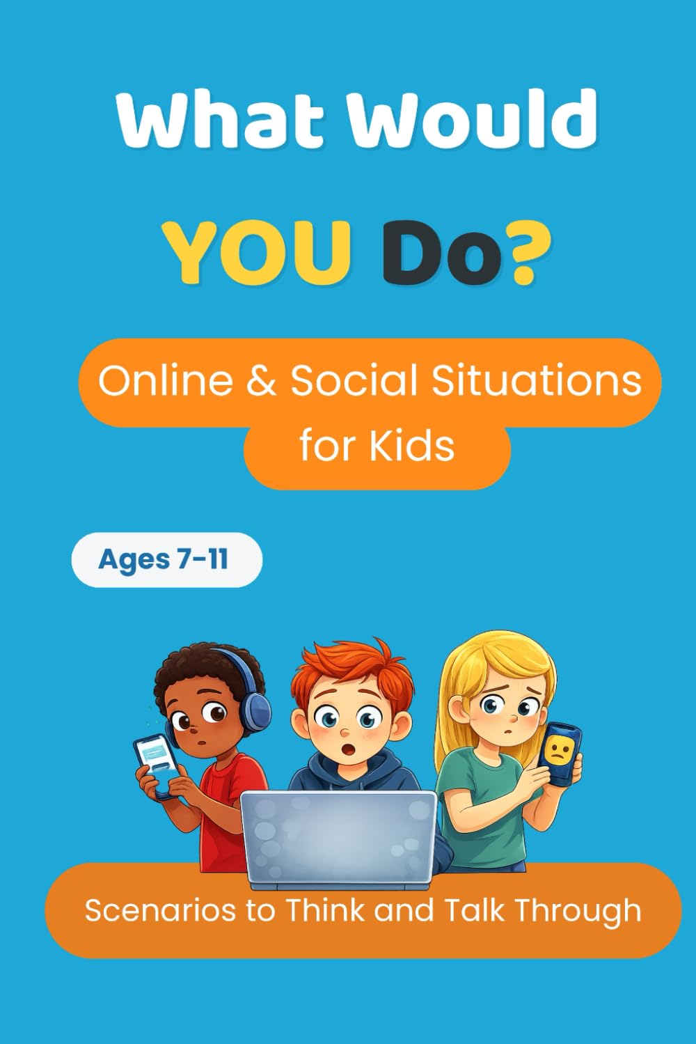 What Would YOU Do?: Online & Social Situations for Kids
