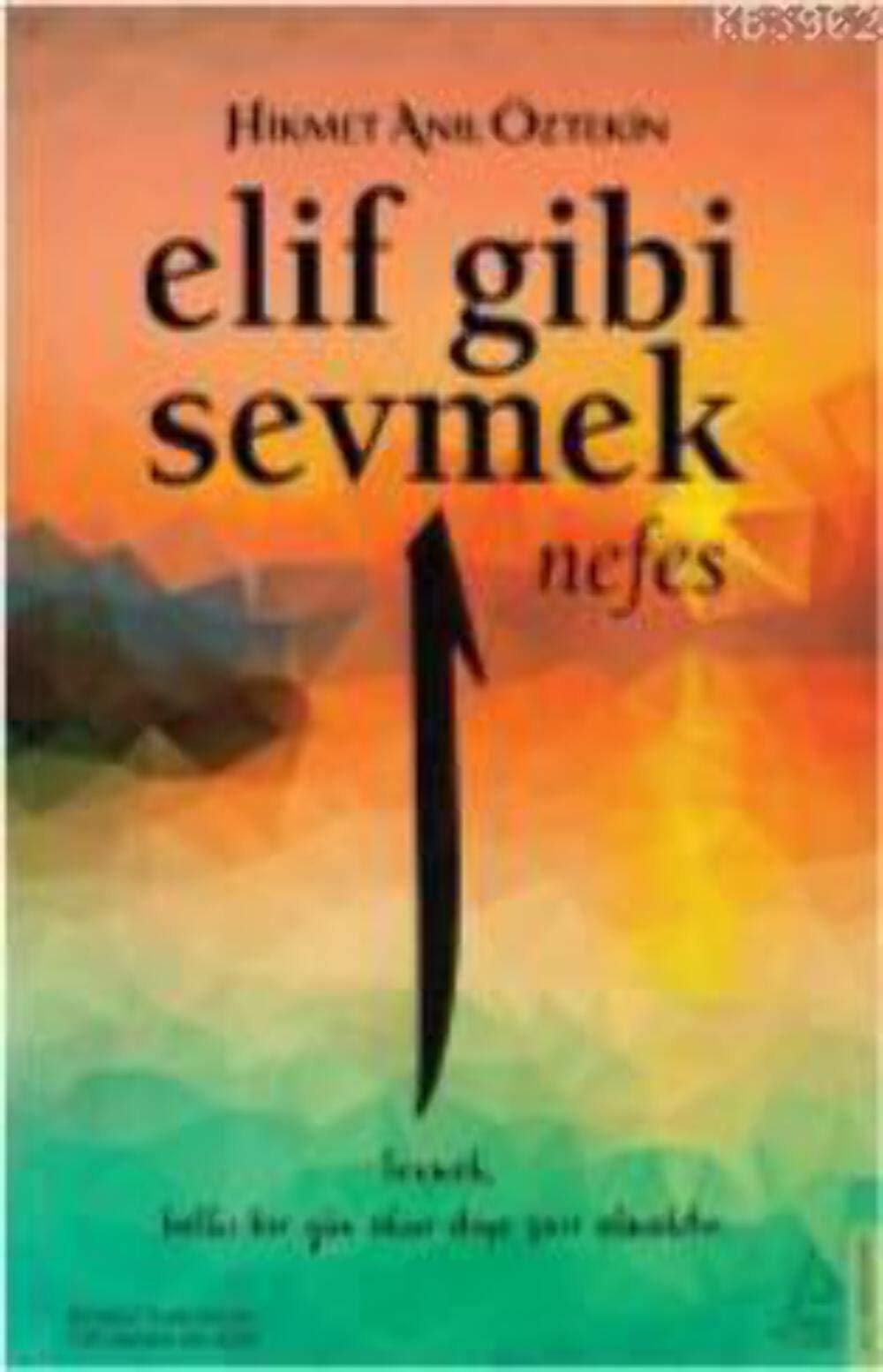 Elif Gibi Sevmek - Nefes: Sevmek, Belki Bir Gün Okur Diye Şair Olmaktır