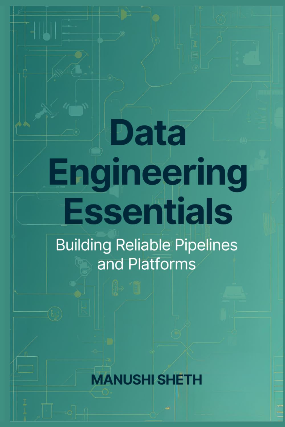 Data Engineering Essentials: Building Reliable Pipelines and Platforms