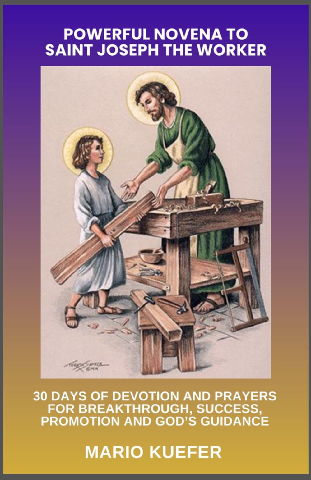 POWERFUL NOVENA TO SAINT JOSEPH THE WORKER: 30 DAYS OF DEVOTION AND PRAYERS FOR BREAKTHROUGH, SUCCESS, PROMOTION AND GOD’S GUIDANCE
