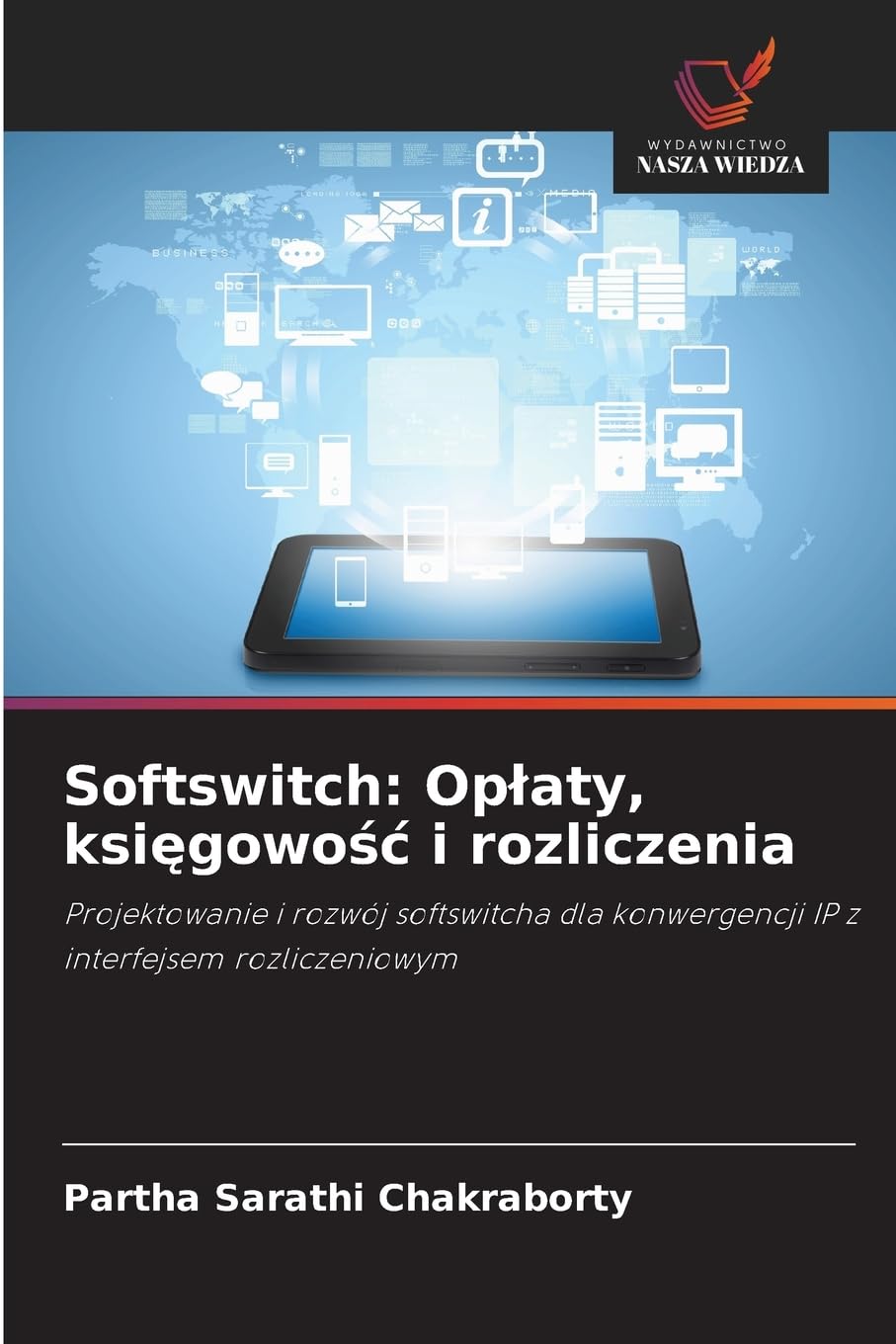 Softswitch: Op¿aty, ksi¿gowo¿¿ i rozliczenia: Projektowanie i rozwój softswitcha dla konwergencji IP z interfejsem rozliczeniowym