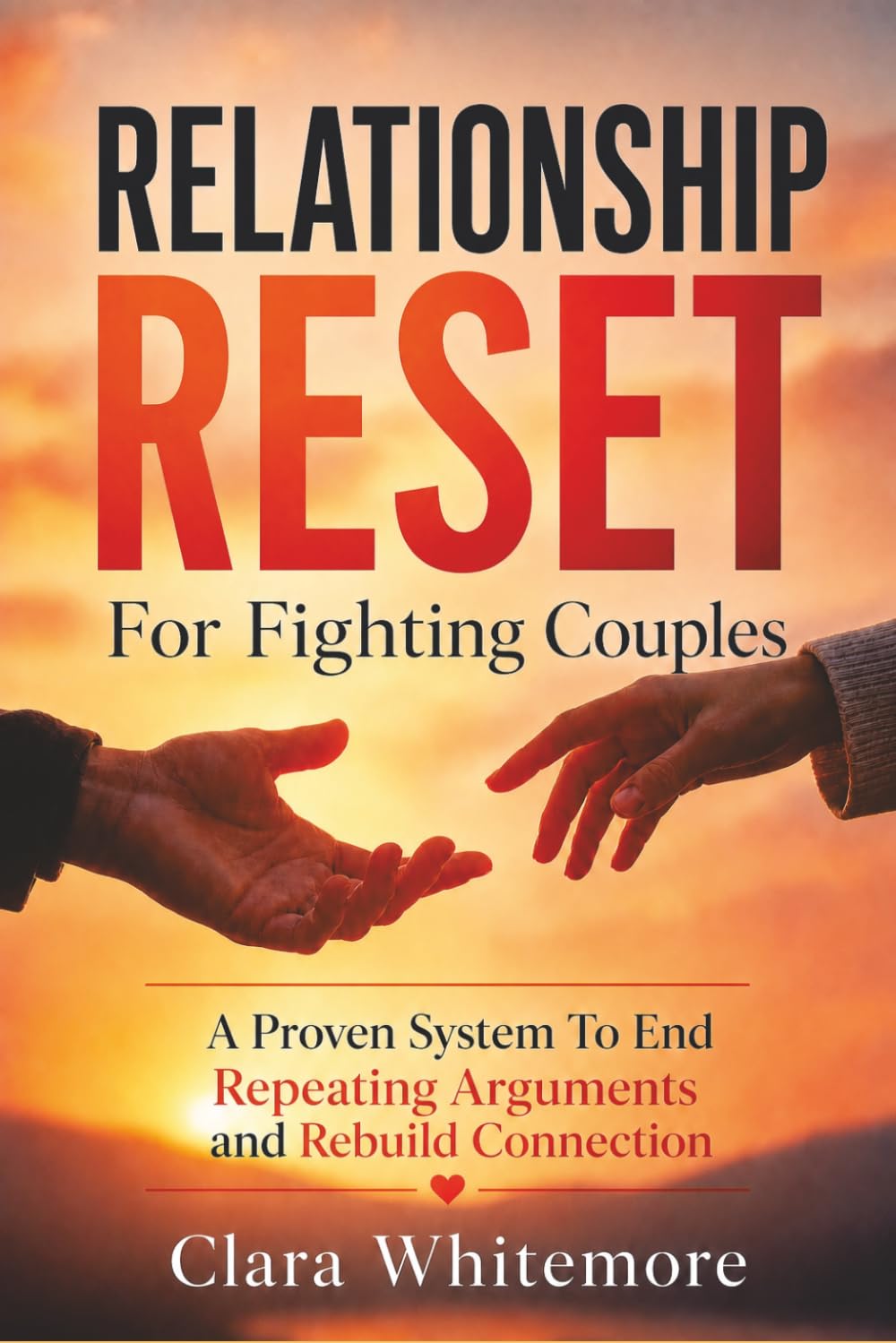 Relationship Reset For Fighting Couples: A Proven System to End Repeating arguments and Rebuild Connection