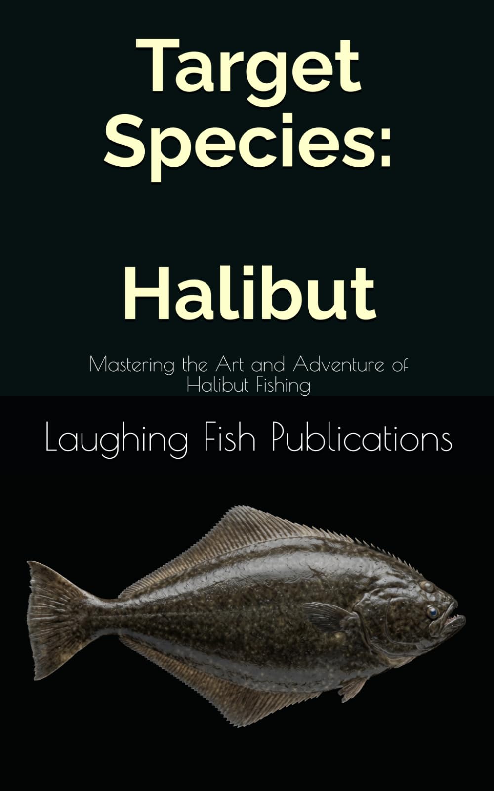 Target Species: Halibut: Mastering the Art and Adventure of Halibut Fishing
