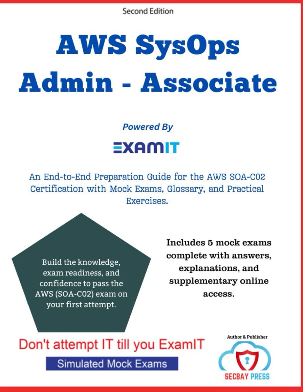 The AWS Certified SysOps Administrator - Associate (SOA-C02) Exam Prep: A Complete Exam Prep Guide with Real-World Architecting Scenarios, Mock Questions, and Explanations