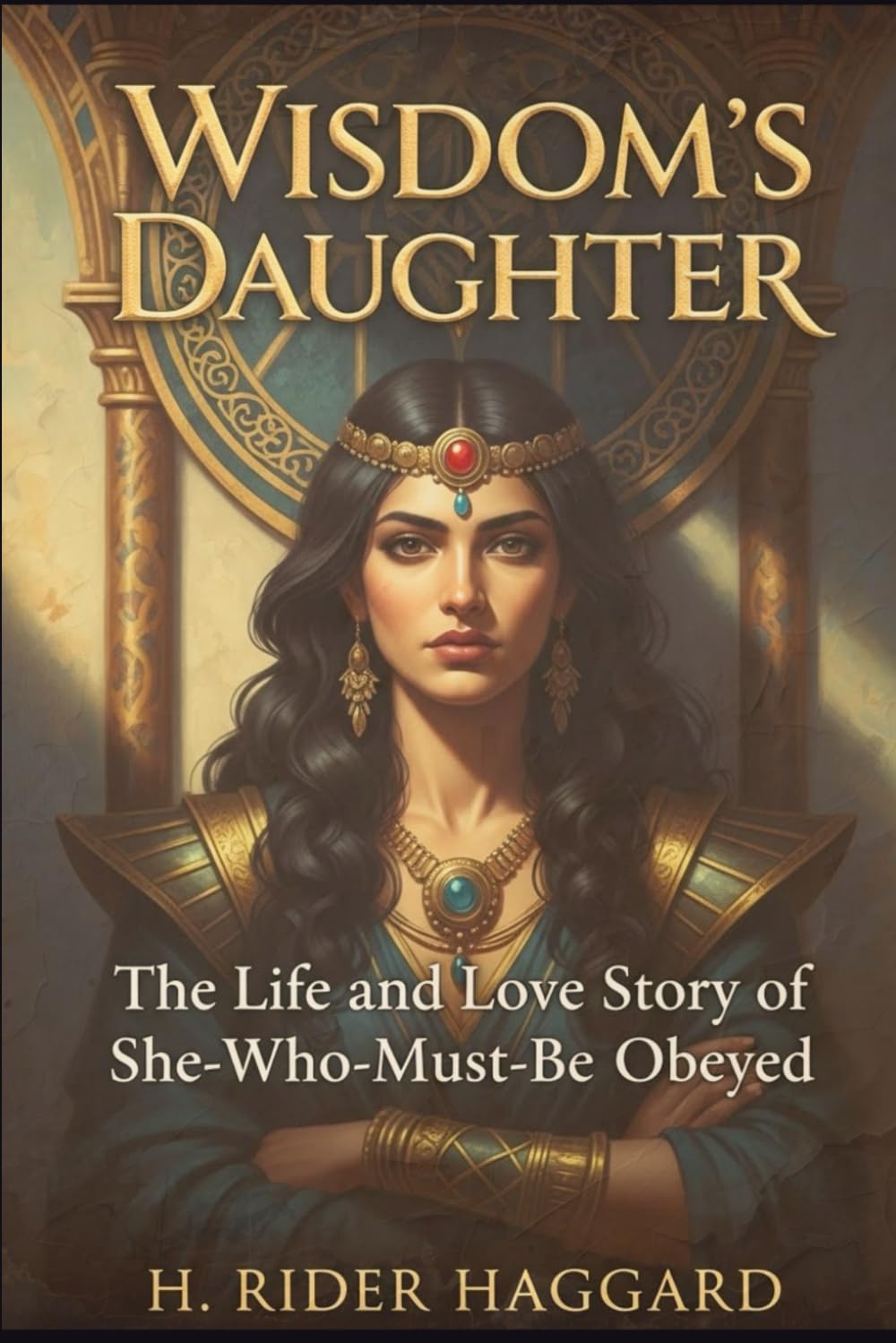 Wisdom's Daughter: The Life and Love Story of She-Who-Must-be-Obeyed