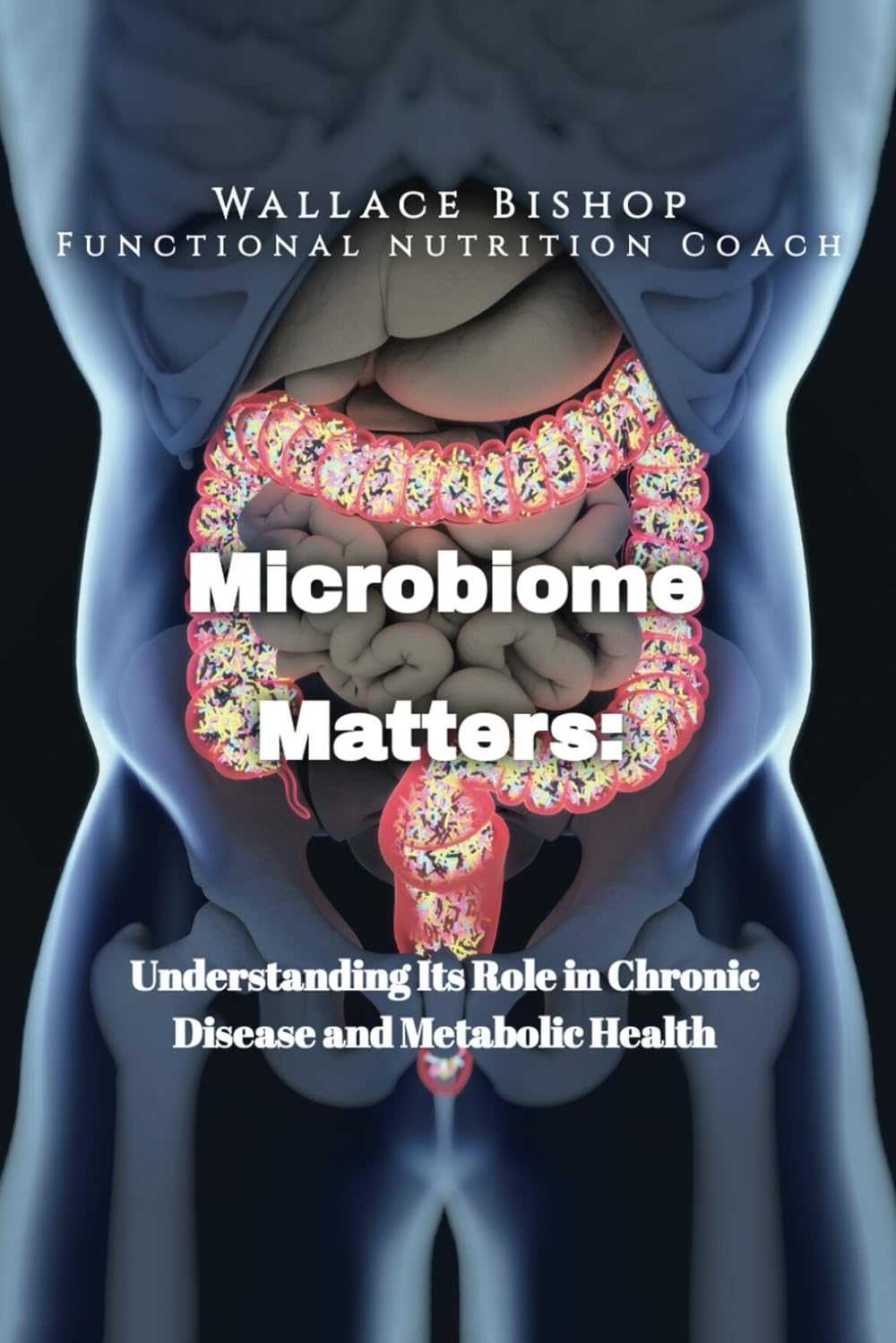Microbiome Matters: Understanding Its Role in Chronic Disease and Metabolic Health
