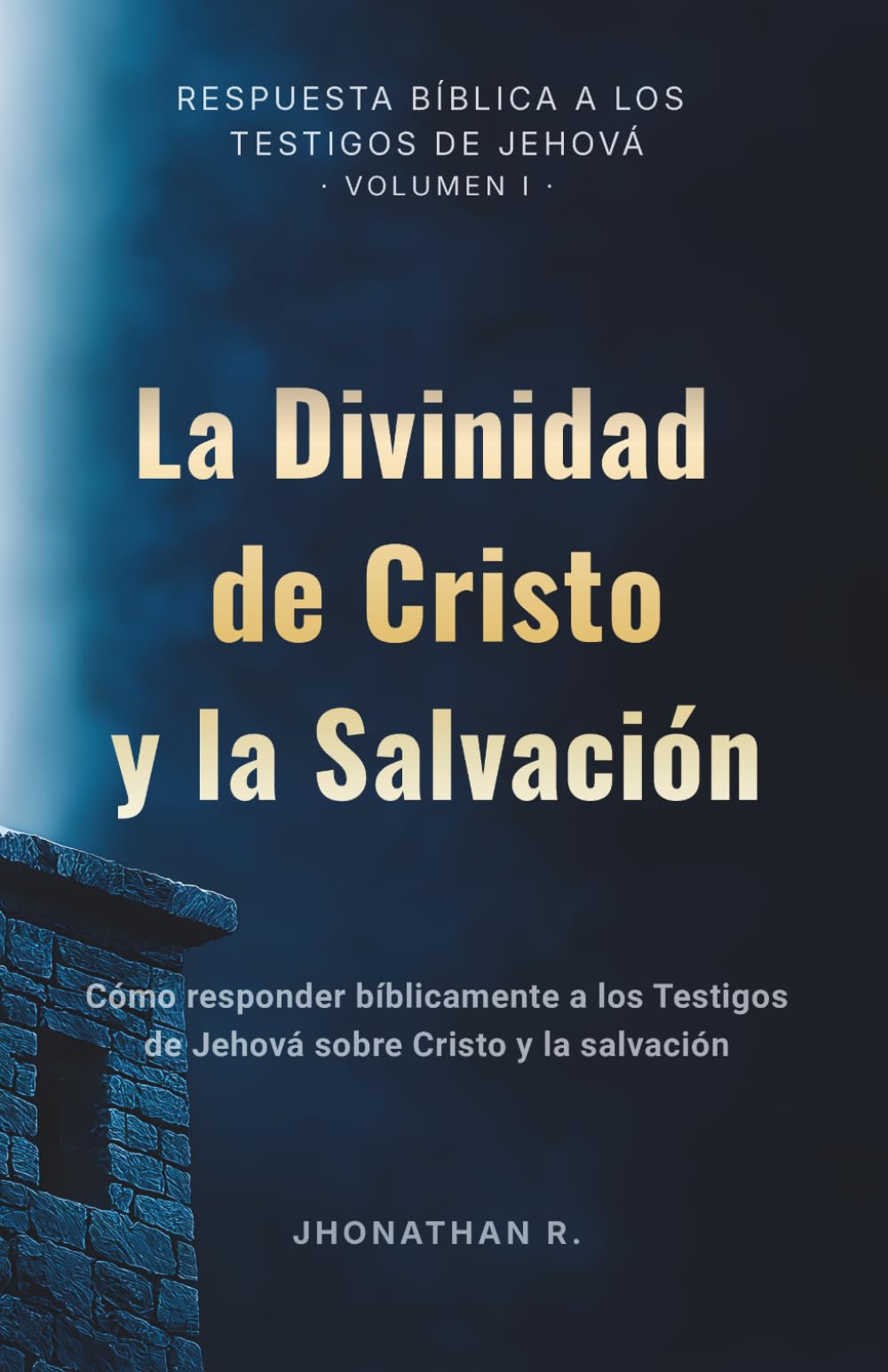 La Divinidad de Cristo y la Salvación: Cómo responder bíblicamente a los Testigos de Jehová sobre Cristo y la salvación (Respuesta Bíblica a los Testigos de Jehová)