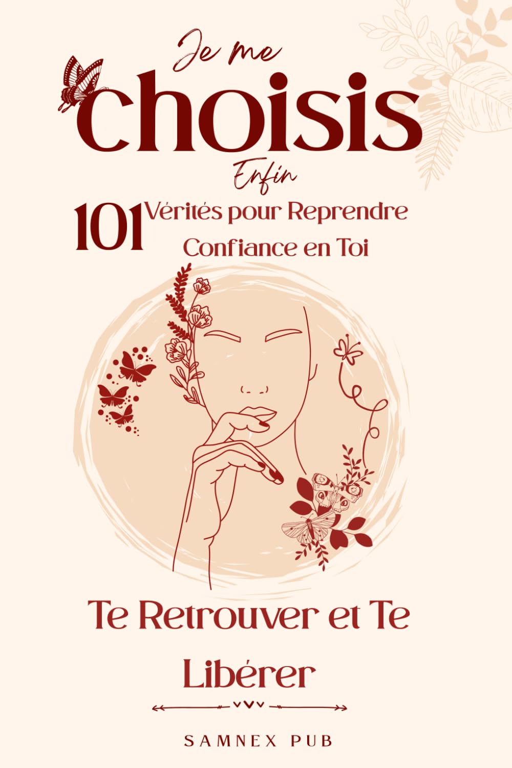 Je me choisis enfin: 101 Vérités pour Reprendre Confiance en Toi, Te Retrouver et Te Libérer