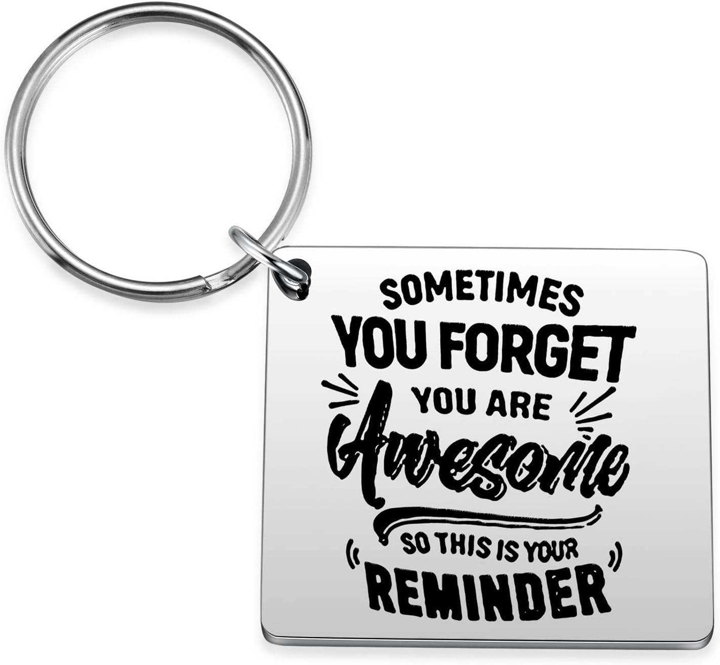 Sometimes You Forget You Are Awesome So This IS Your Reminder Keychain, Your Reminder Square, S