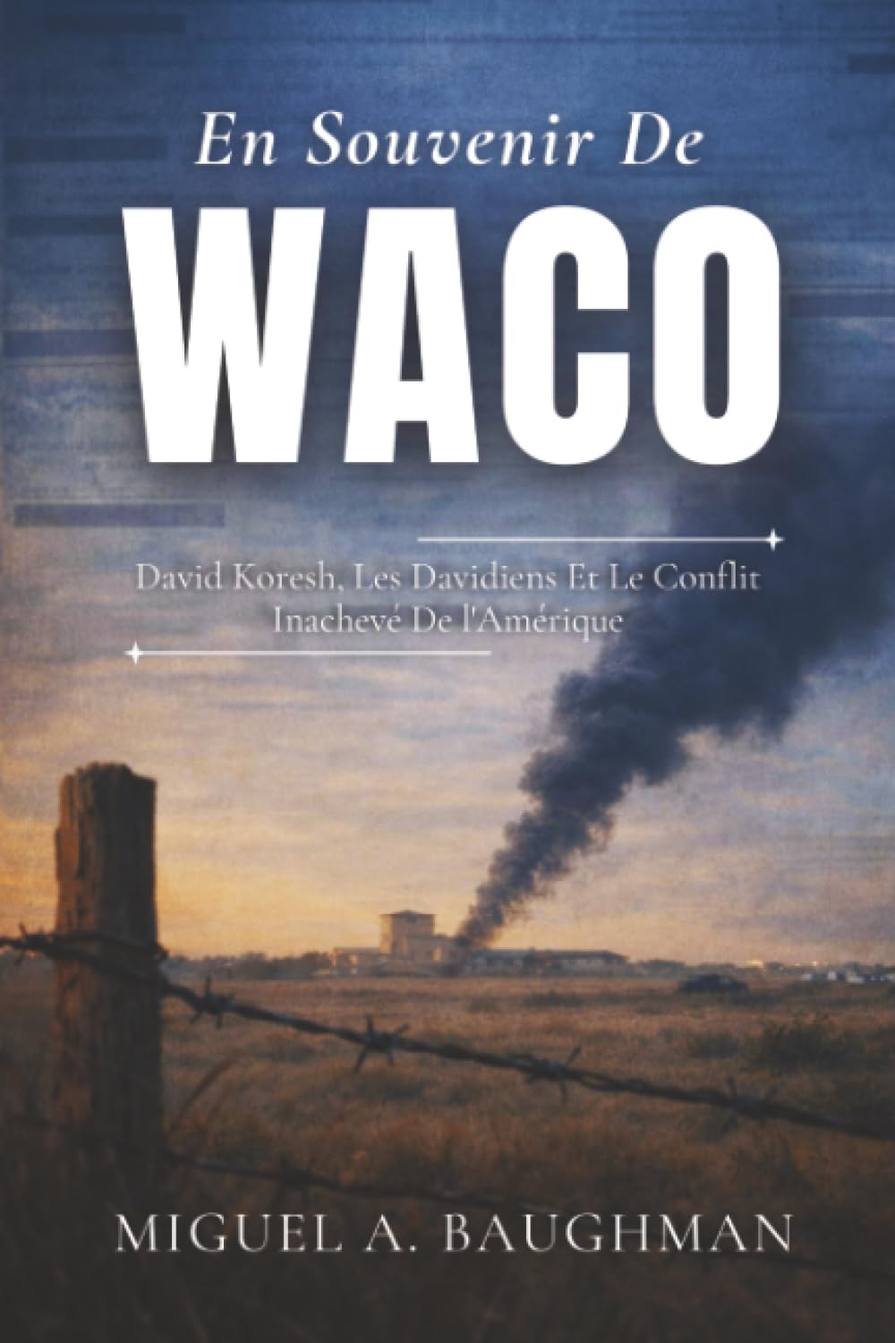 En Souvenir De Waco: David Koresh, Les Davidiens Et Le Conflit Inachevé De l'Amérique (Dossiers D'affaires Criminelles Réelles)