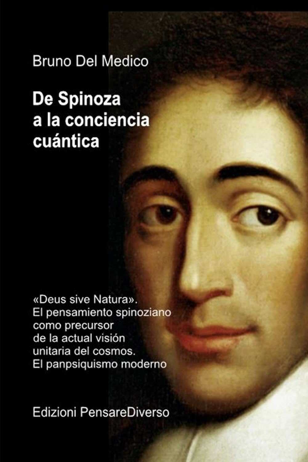 De Spinoza a la conciencia cuántica: «Deus sive Natura». El pensamiento spinoziano como precursor de la actual visión unitaria del cosmos. El ... de ... de Bruno Del Medico en español.)