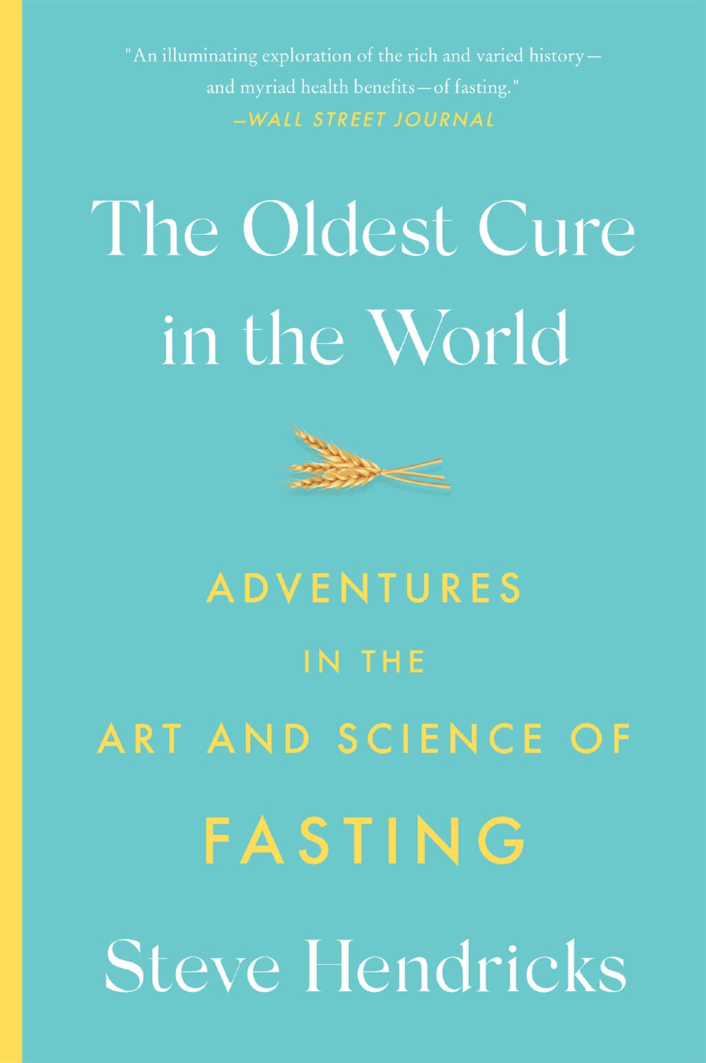 The Oldest Cure in the World: Adventures in the Art and Science of Fasting