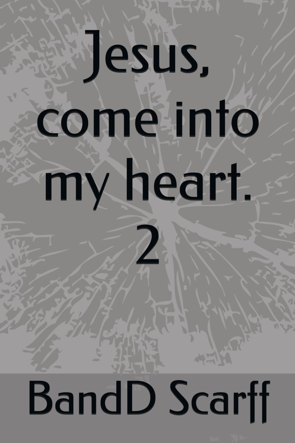 Jesus, come into my heart. 2 (Faith and Prayers)