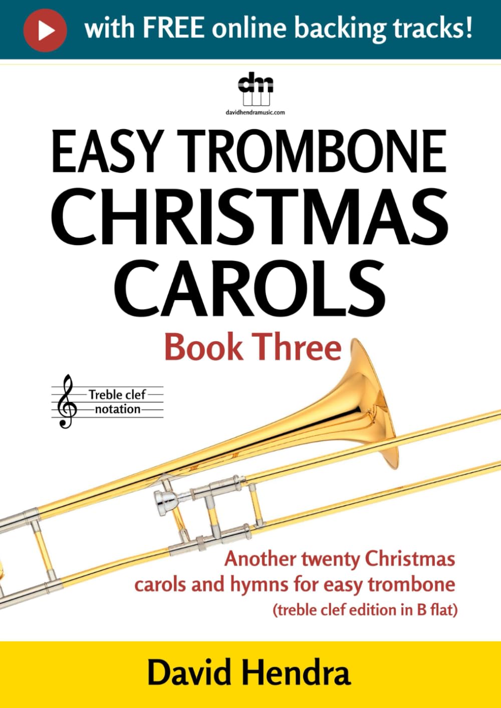 Easy Trombone Christmas Carols - Book Three (treble clef): Another twenty traditional Christmas carols and hymns for easy trombone (treble clef edition in B flat) (easy trombone (treble clef) series)