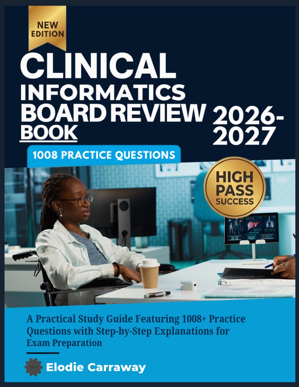 CLINICAL INFORMATICS BOARD REVIEW BOOK 2026-2027: A Practical Study Guide Featuring 1008+ Practice Questions with Step-by-Step Explanations for Exam Preparation