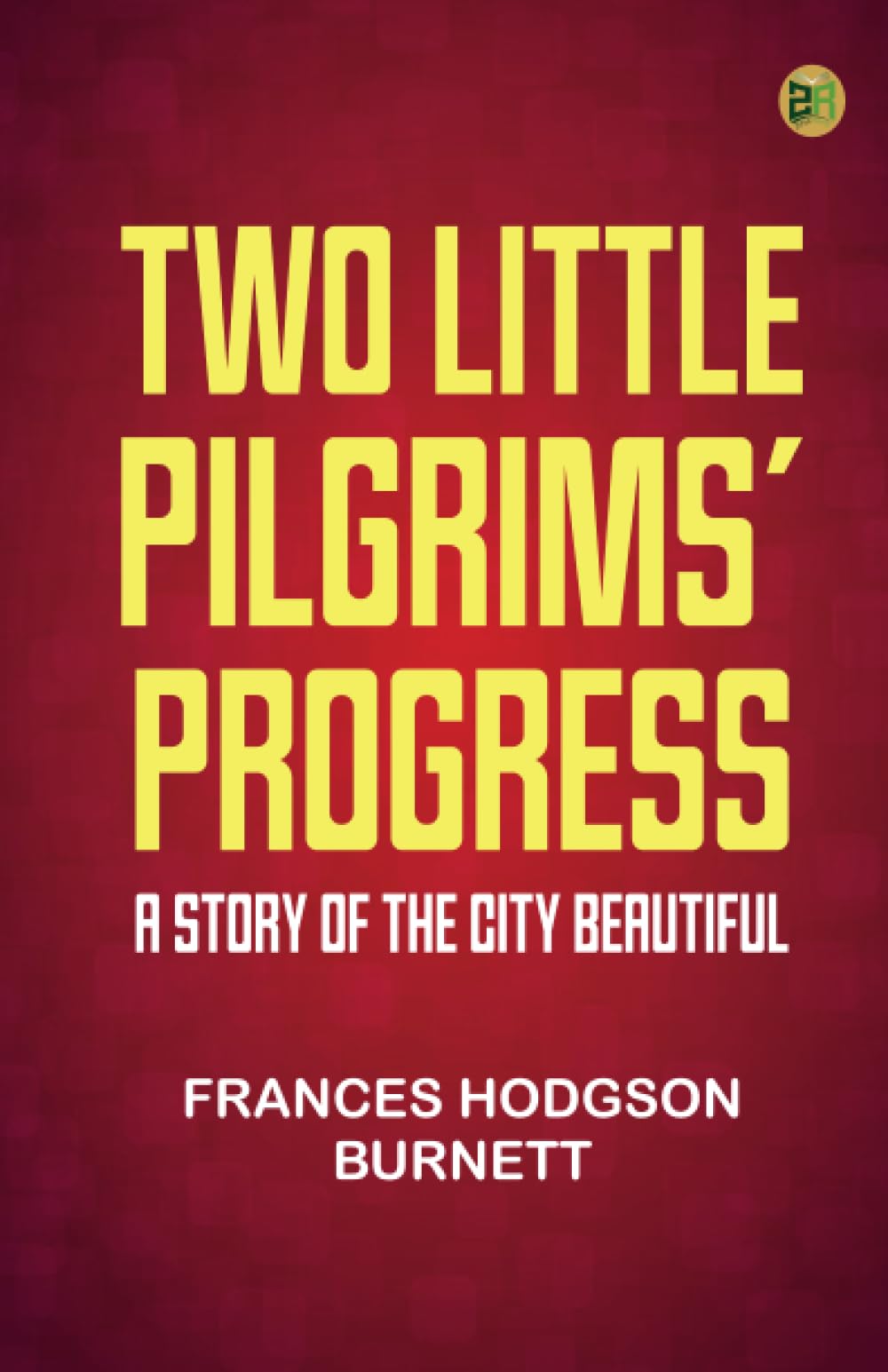 Two Little Pilgrims' Progress: A Story of the City Beautiful