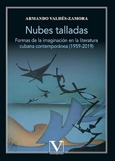 Nubes talladas: Formas de la imaginación en la literatura cubana contemporánea