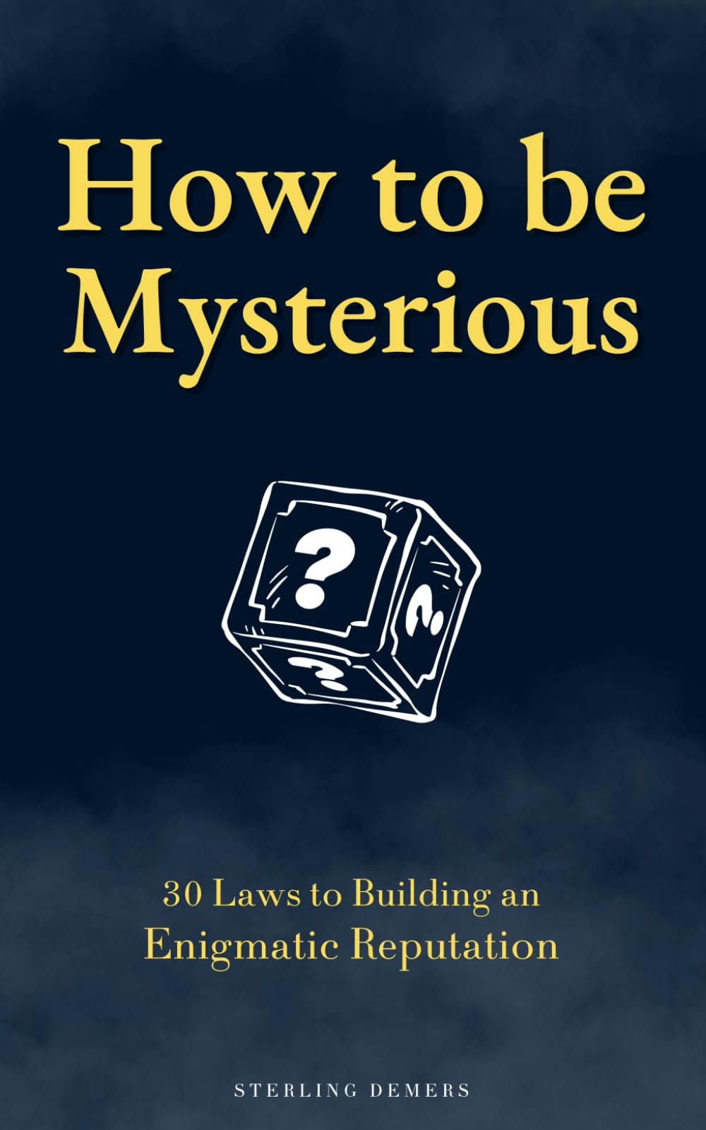 How to be Mysterious: 30 Laws to Building an Enigmatic Reputation