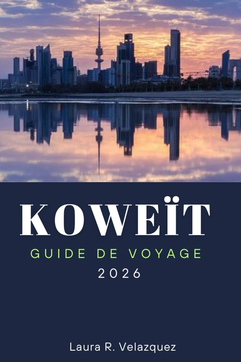 KOWEÏT GUIDE DE VOYAGE 2026: Découvrez les principales attractions, expériences culturelles, gastronomie locale et conseils de voyage pratiques pour une aventure inoubliable au Moyen-Orient