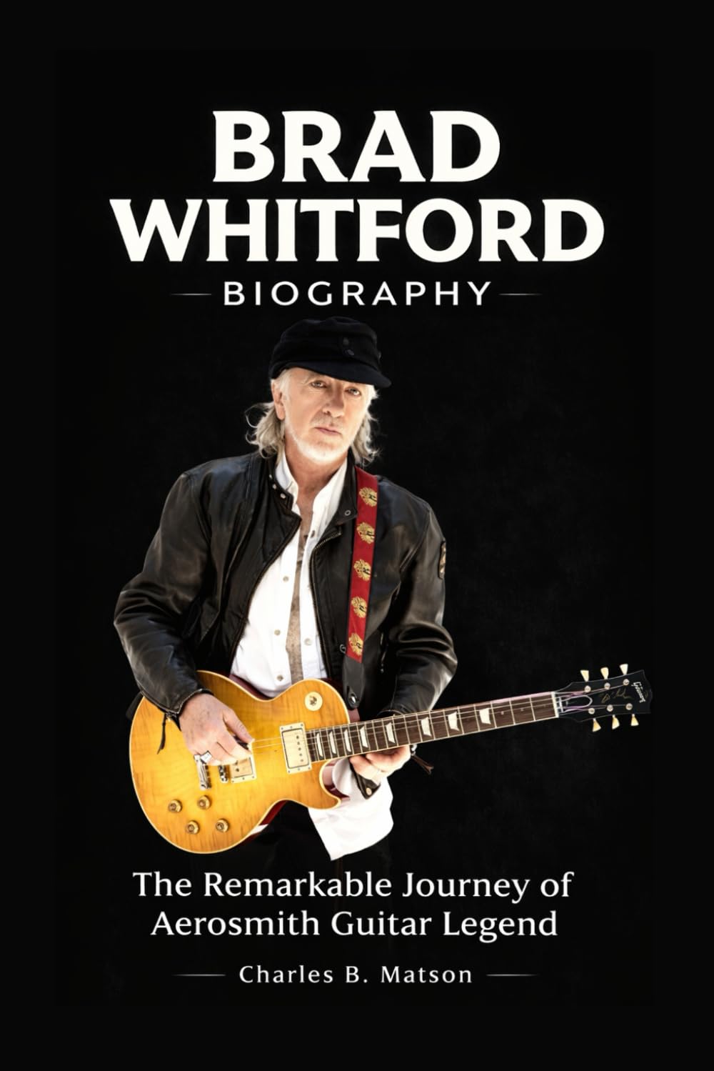 Brad Whitford Biography: The Remarkable Journey of Aerosmith Guitar Legend