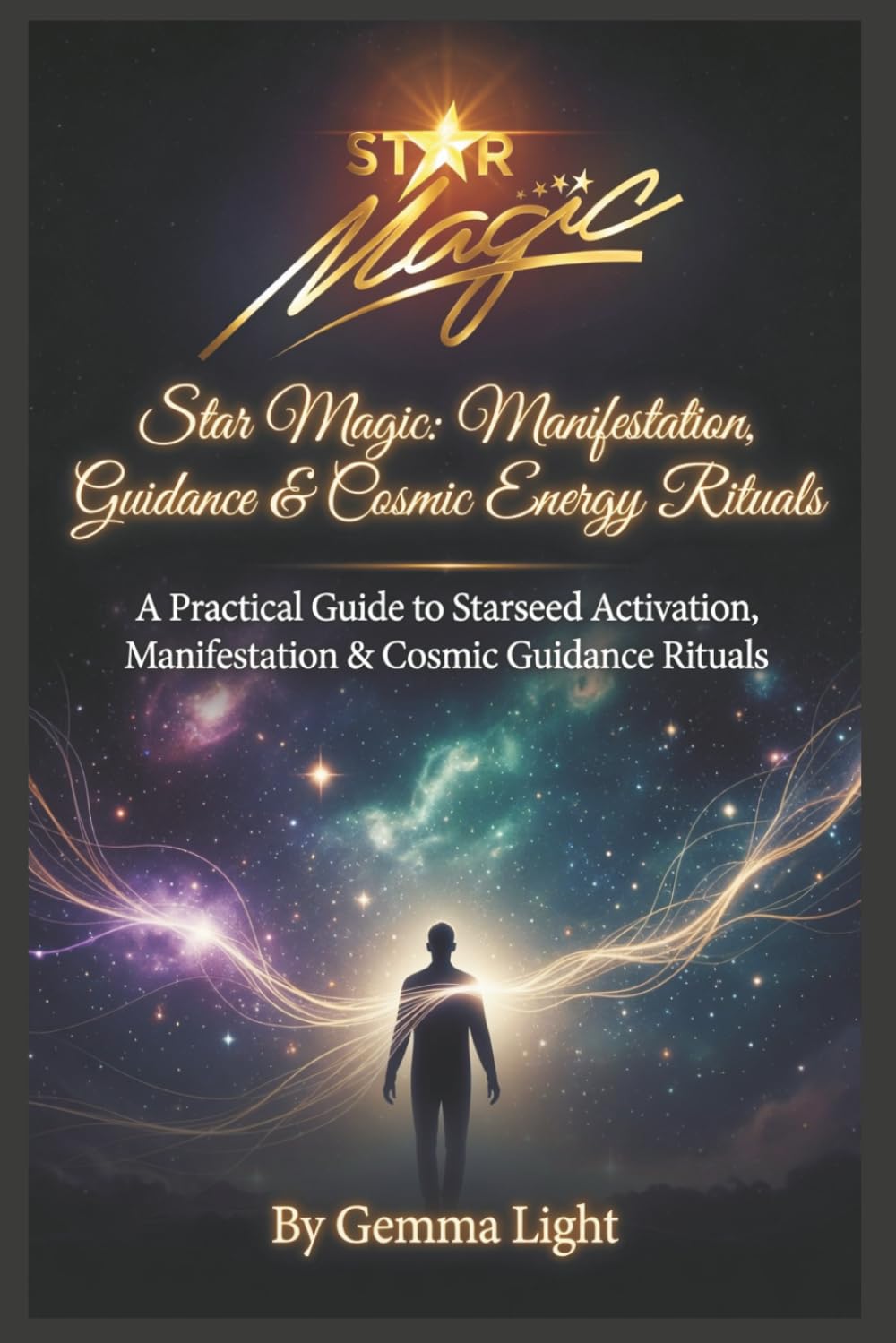 Star Magic: A Practical Guide to Starseed Activation, Manifestation & Cosmic Guidance Rituals (The Cosmic Magic Handbook Series)