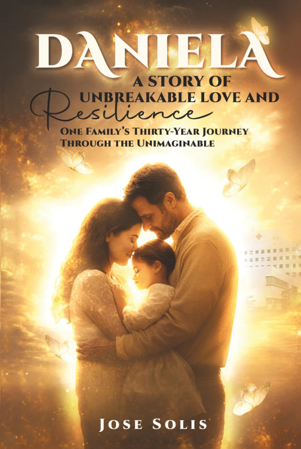 Daniela: A STORY OF UNBREAKABLE LOVE AND RESILIENCE