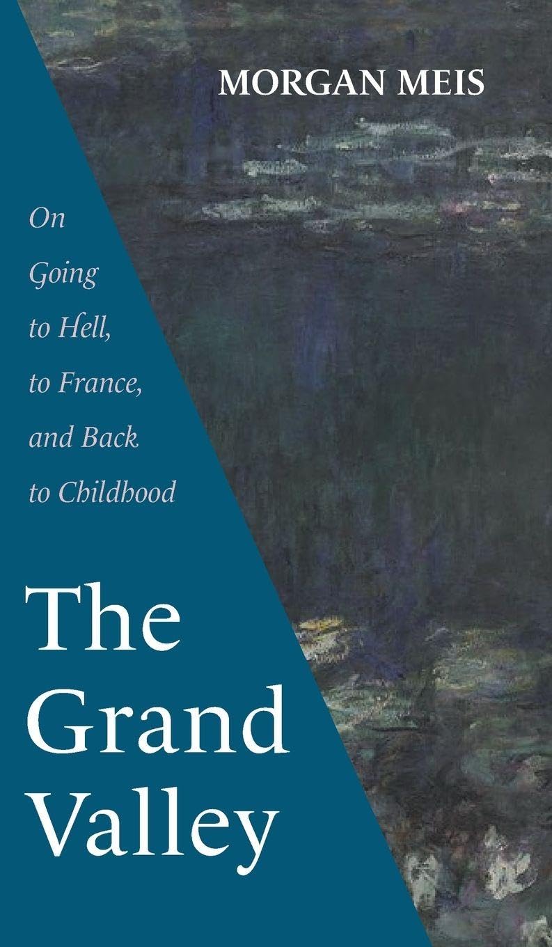 The Grand Valley: On Going to Hell, to France, and Back to Childhood (Three Paintings Trilogy)