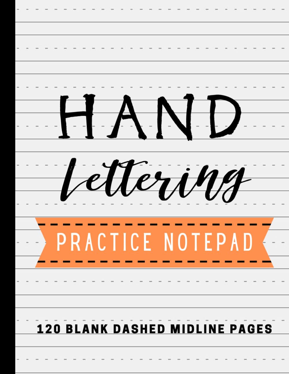 Hand Lettering Practice Notepad: 120 Blank Dashed Midline Pages Notebook for Handwriting and Alphabet Practice.