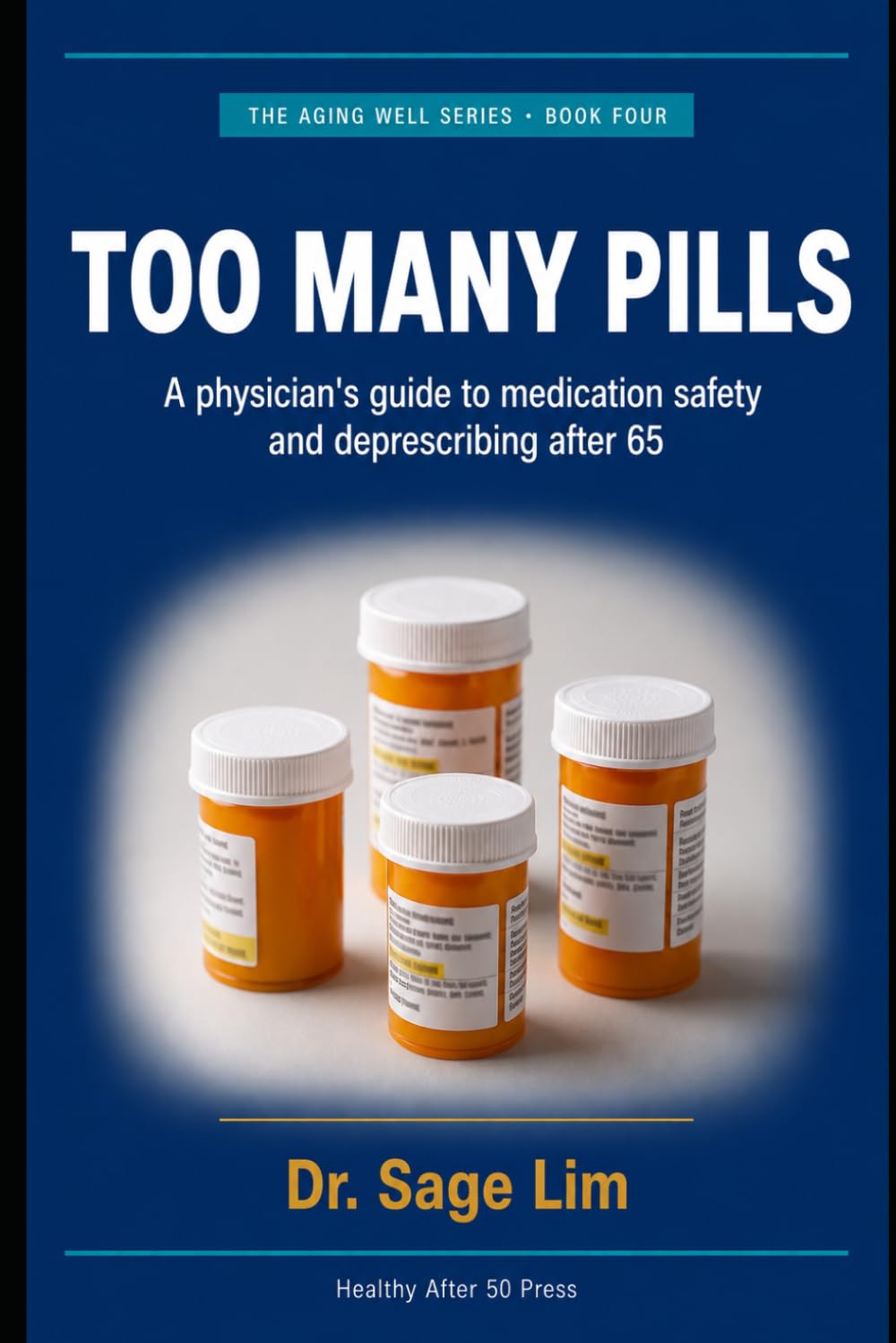 Too Many Pills: A Physician's Guide to Medication Safety and Deprescribing After 65 (The Aging Well Series)