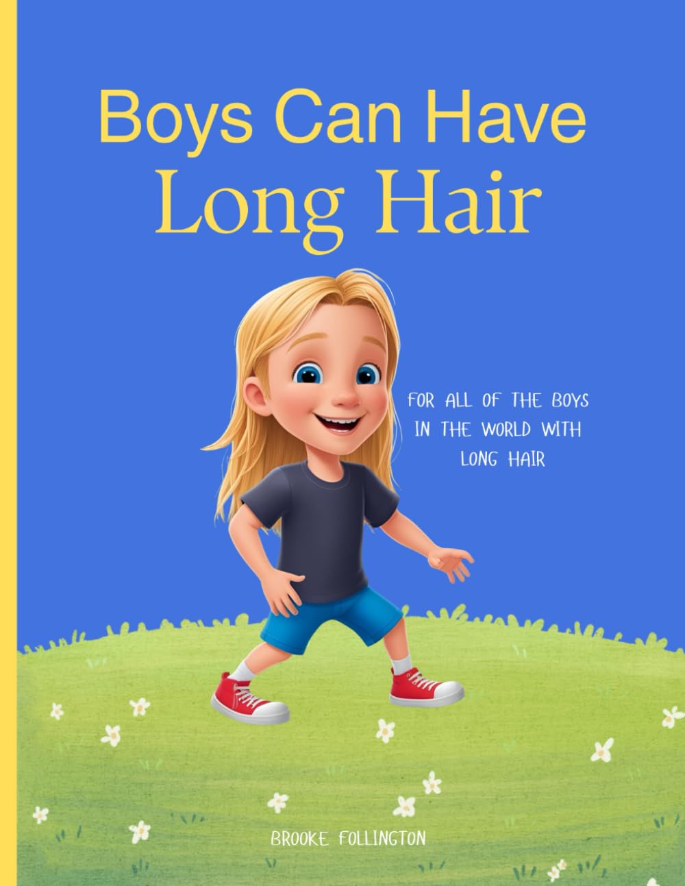 Boys Can Have Long Hair: A Children’s Book About Being Proud of Who You Are, Embracing Your Appearance, and Spreading Kindness and Compassion