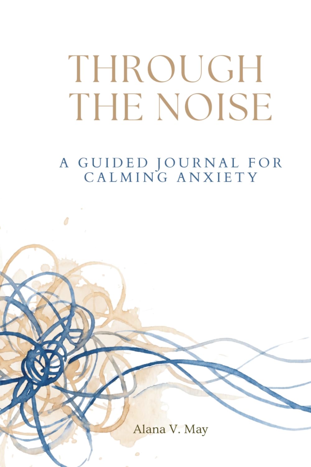 Through the Noise: A Guided Journal for Calming Anxiety