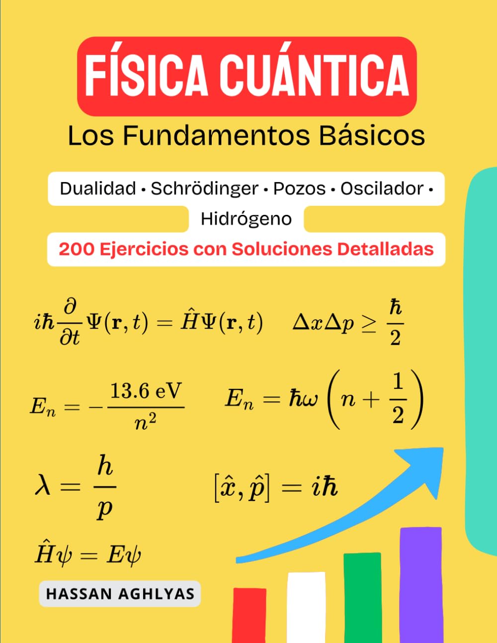 FÍSICA CUÁNTICA (Los Fundamentos Básicos) | Dualidad • Schrödinger • Pozos • Oscilador • Hidrógeno: 200 Ejercicios con Soluciones Detalladas