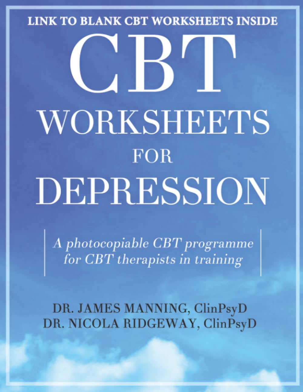CBT Worksheets for Depression (A Photocopiable CBT Programme for CBT Therapists in Training: Includes formulation worksheets, generic CBT cycle and many other CBT handouts