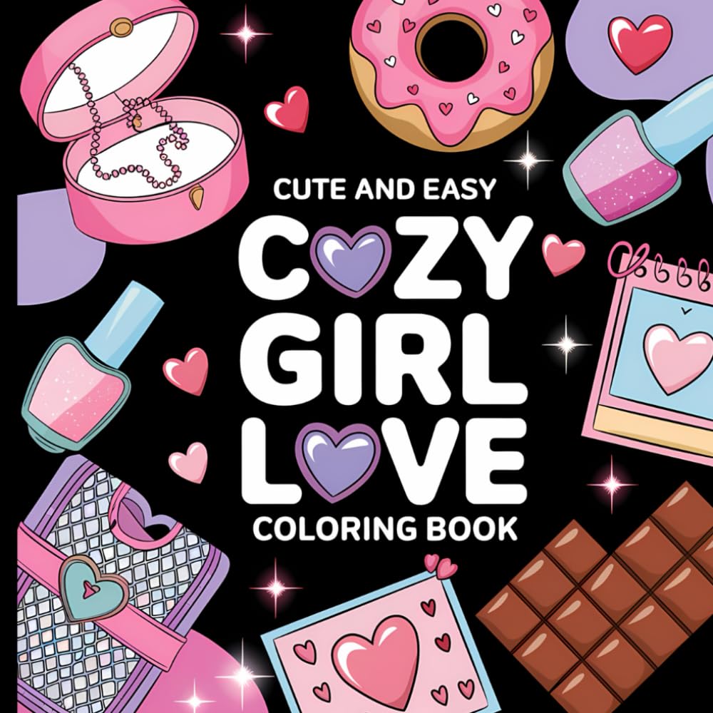 Cute and Easy Cozy Girl Love Coloring Book: Whimsical Designs to Celebrate Self-Love, Friendship, and Warm Moments.