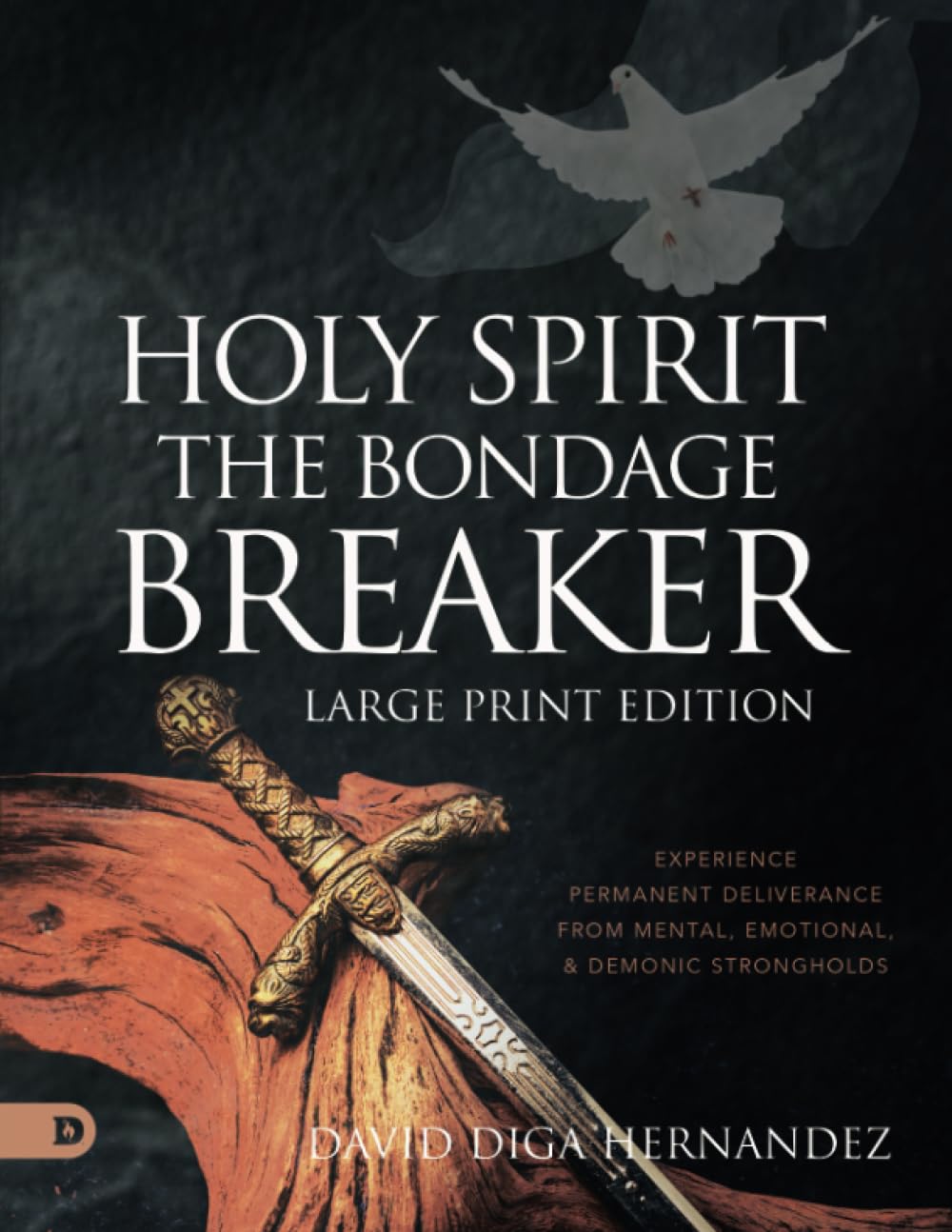 Holy Spirit: The Bondage Breaker (Large Print Edition): Experience Permanent Deliverance from Mental, Emotional, and Demonic Strongholds