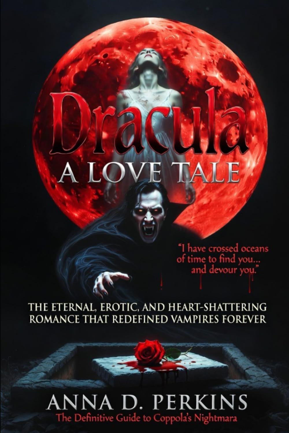 Dracula: A Love Tale: The Eternal, Erotic, and Heart-Shattering Romance That Redefined Vampires Forever