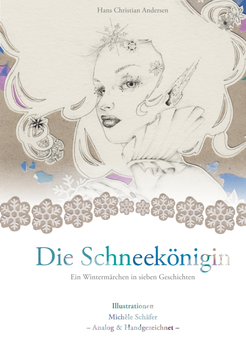 Die Schneekönigin: Ein Wintermärchen in sieben Geschichten mit analogen und handgezeichneten Illustrationen