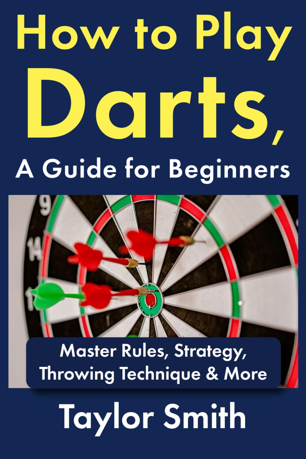 How to Play Darts, a Guide for Beginners: Master Rules, Strategy, Throwing Technique & More