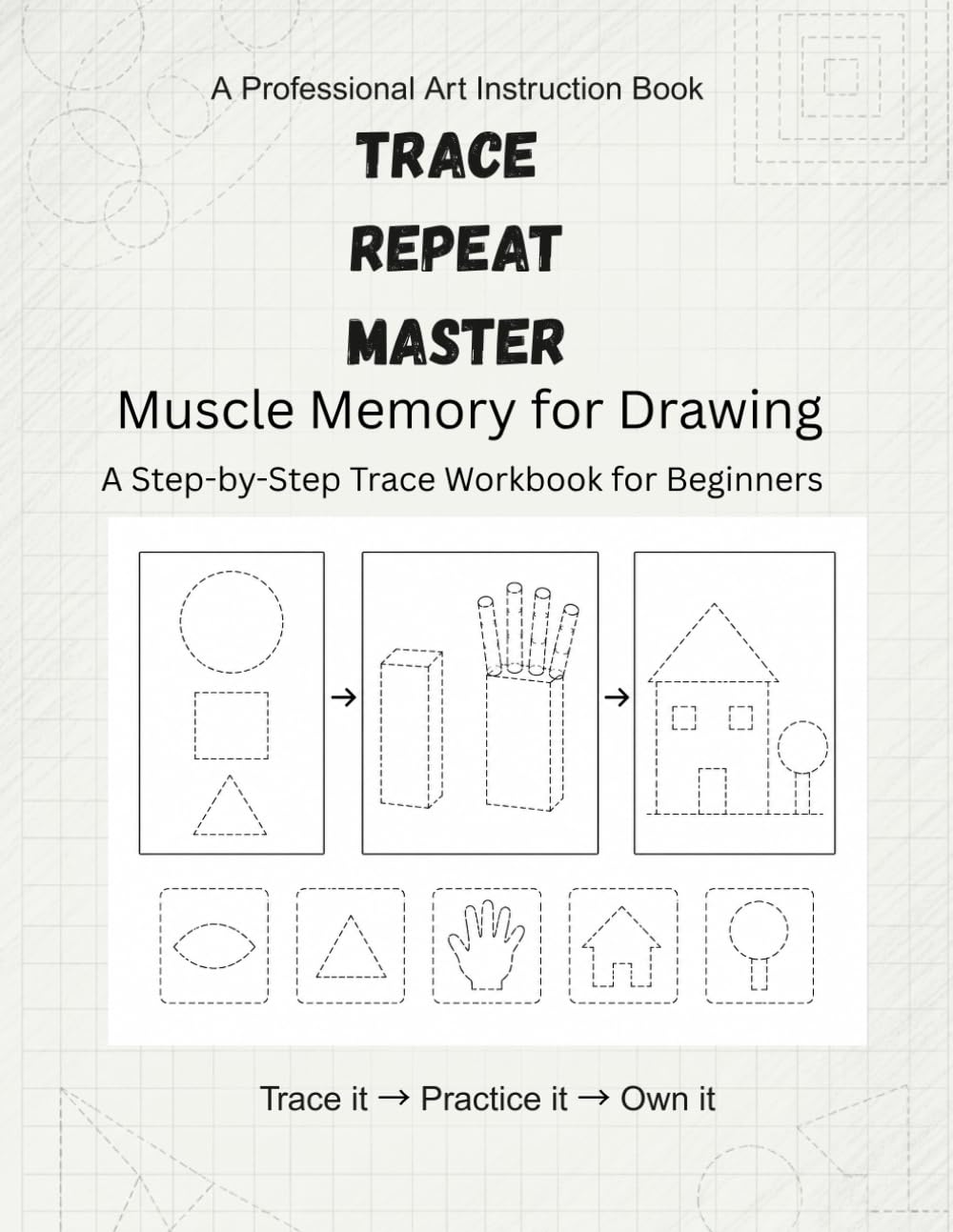 Trace, Repeat, Master: Muscle Memory for Drawing: A Step-by-Step Trace Workbook for Beginners
