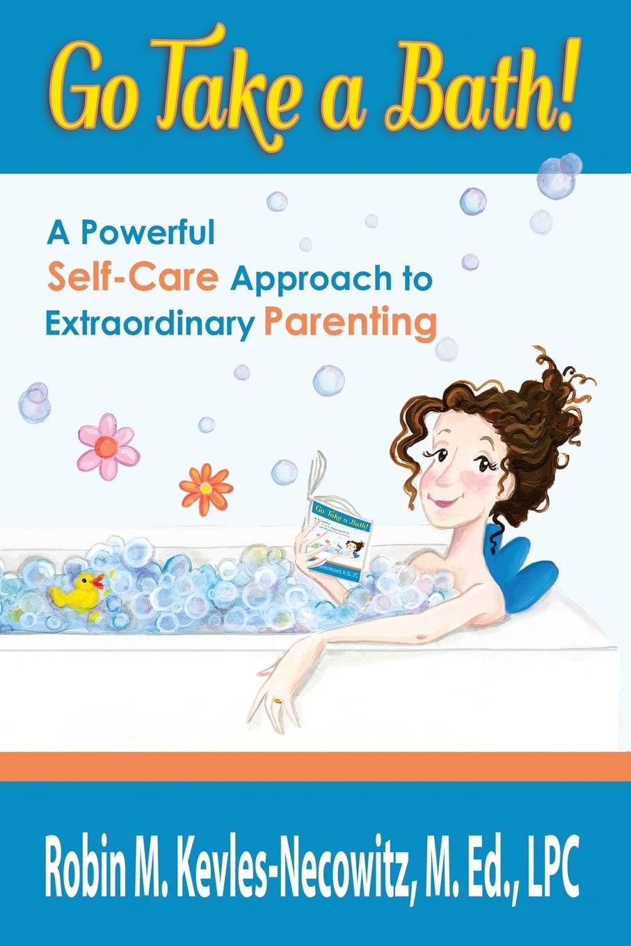 Go Take a Bath!: A Powerful Self-Care Approach to Extraordinary Parenting