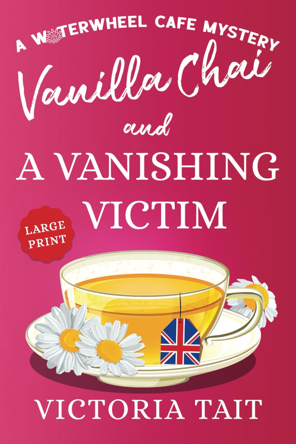Vanilla Chai and A Vanishing Victim (Large Print: A Waterwheel Cafe Mystery)