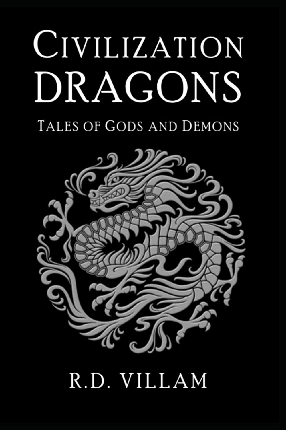 Dragons: Tales of the Gods and Demons: Ancient Stories of the Legendary and Mythical Creatures: 7 (Civilization Through the Ages)