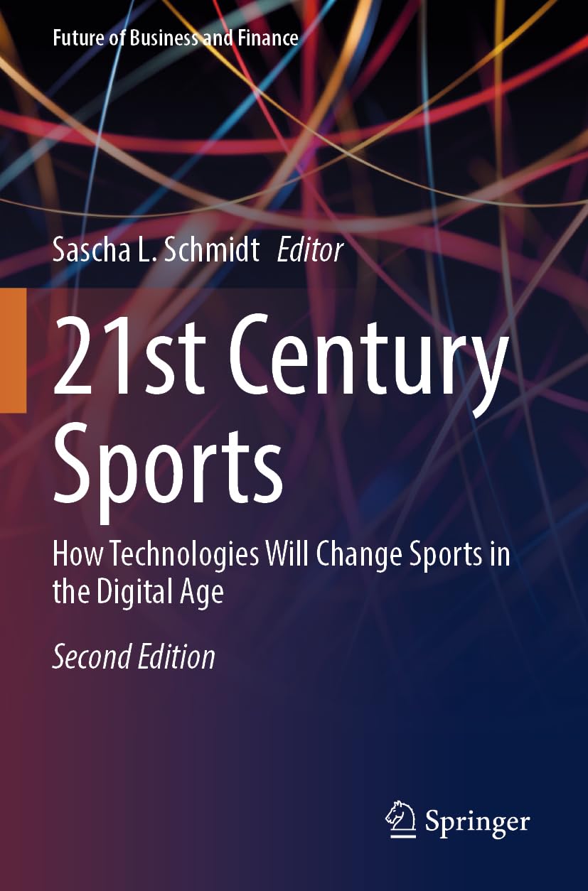 21st Century Sports: How Technologies Will Change Sports in the Digital Age (Future of Business and Finance)