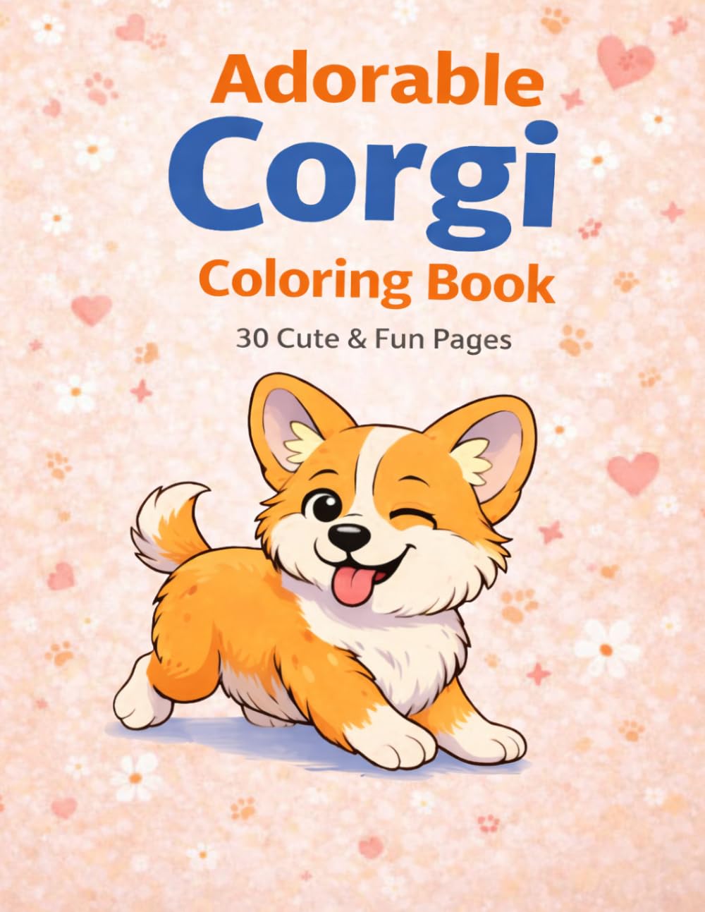 Adorable Corgi Corgi Coloring Book 30 Cute and Fan Pages: for Kids and Adults Fun