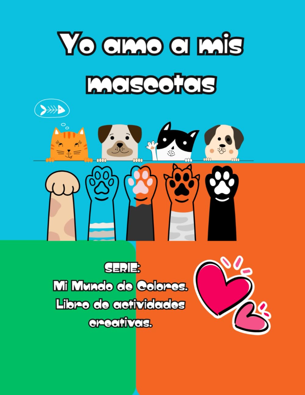 Yo Amo a mis Mascotas: Mi Mundo de Colores. Libro de Actividades Creativas